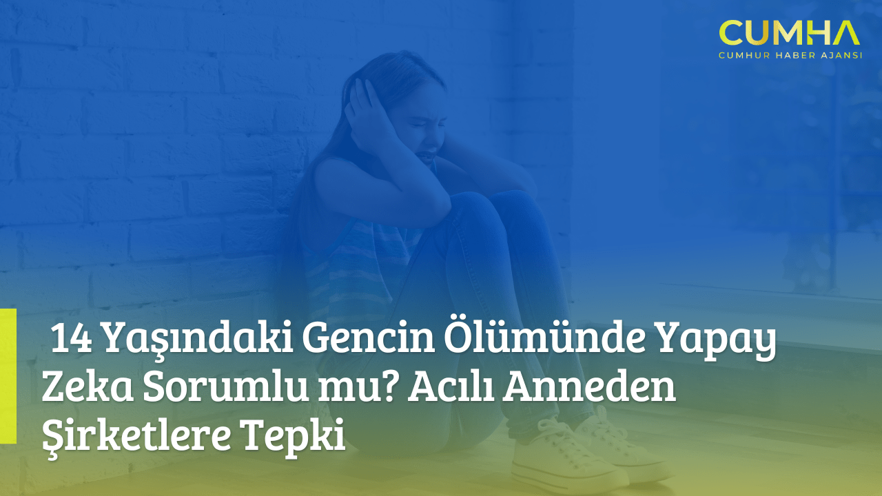 14 Yaşındaki Gencin Ölümünde Yapay Zeka Sorumlu mu? Acılı Anneden Şirketlere Tepki