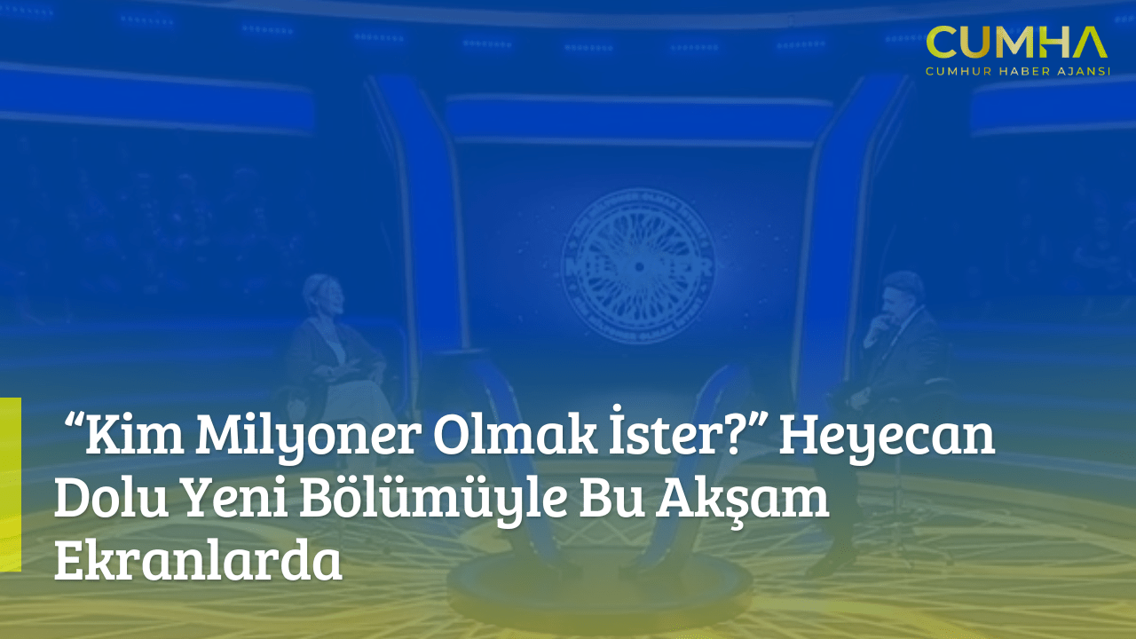 “Kim Milyoner Olmak İster?” Heyecan Dolu Yeni Bölümüyle Bu Akşam Ekranlarda