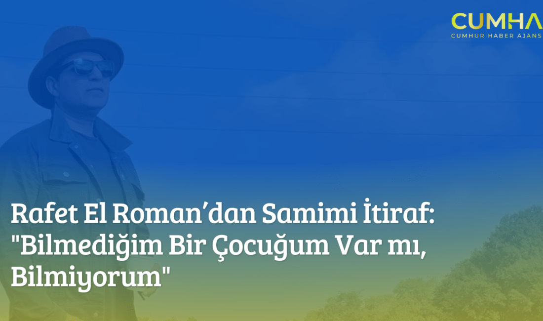 Rafet El Roman’dan Samimi İtiraf: “Bilmediğim Bir Çocuğum Var mı, Bilmiyorum”