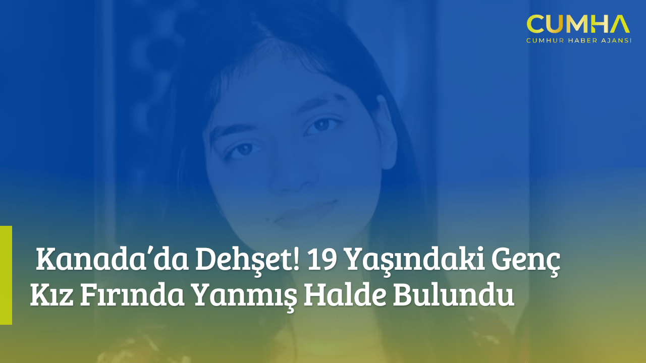 Kanada’da Dehşet! 19 Yaşındaki Genç Kız Fırında Yanmış Halde Bulundu