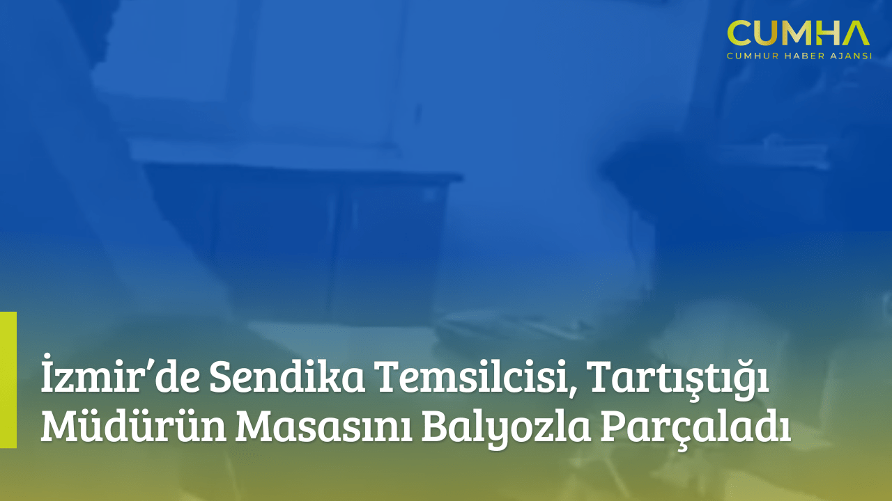 İzmir’de Sendika Temsilcisi, Tartıştığı Müdürün Masasını Balyozla Parçaladı