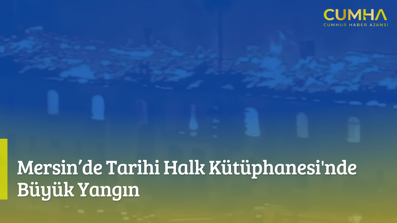 Mersin’de Tarihi Halk Kütüphanesi'nde Büyük Yangın