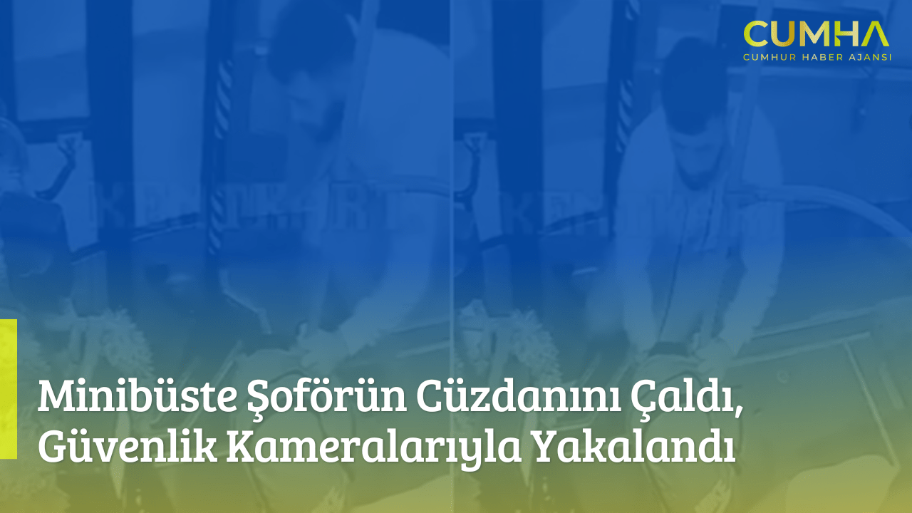 Minibüste Şoförün Cüzdanını Çaldı, Güvenlik Kameralarıyla Yakalandı
