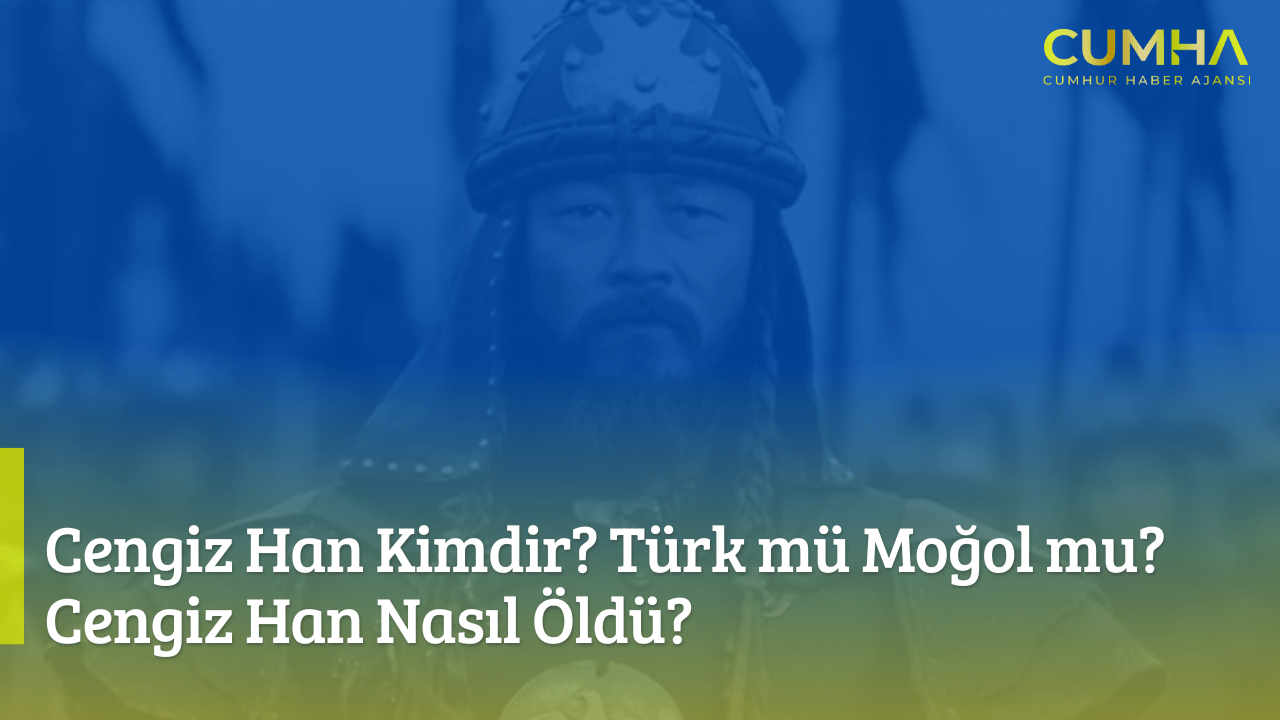 Cengiz Han Kimdir? Türk mü Moğol mu? Cengiz Han Nasıl Öldü?