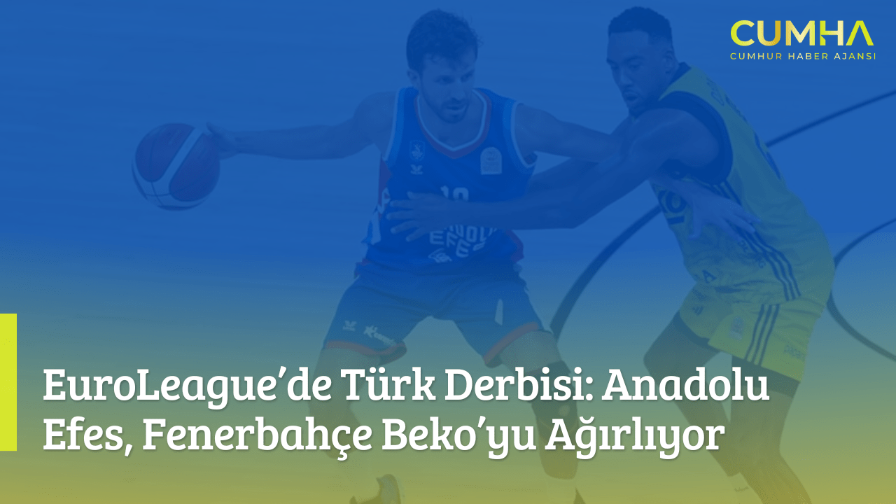 EuroLeague’de Türk Derbisi: Anadolu Efes, Fenerbahçe Beko’yu Ağırlıyor