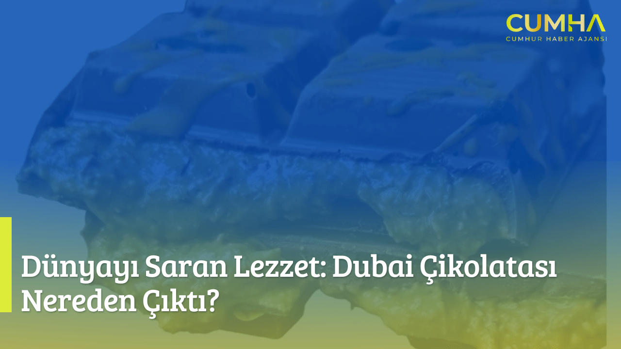 Dünyayı Saran Lezzet: Dubai Çikolatası Nereden Çıktı?