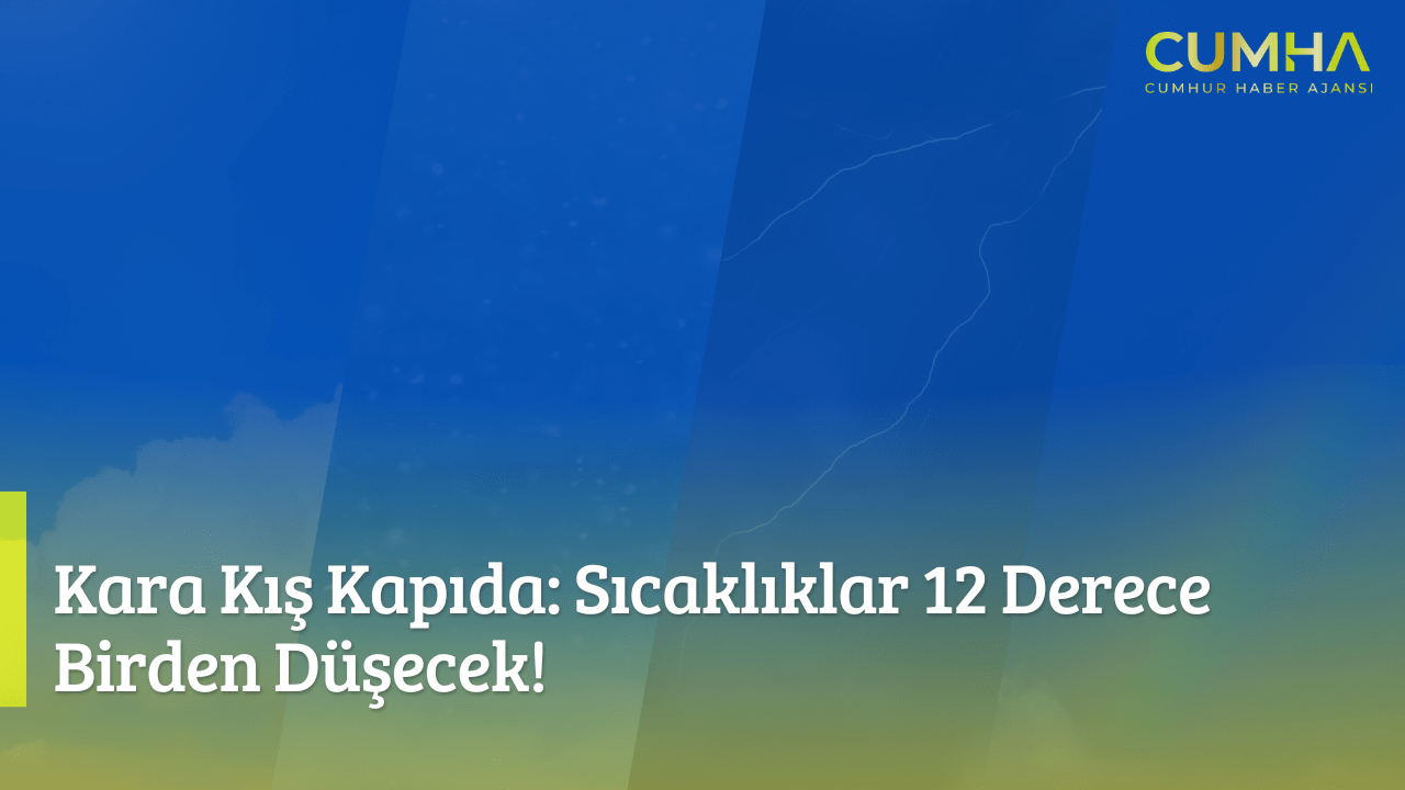 Kara Kış Kapıda: Sıcaklıklar 12 Derece Birden Düşecek!