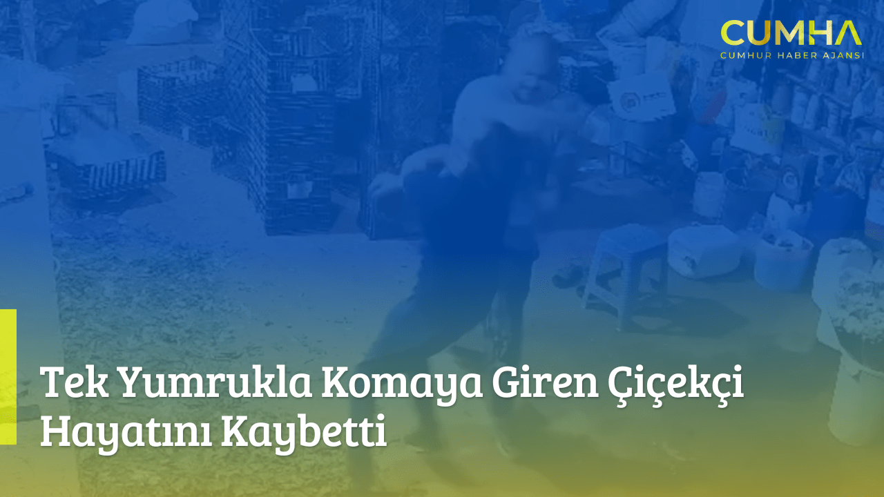 Tek Yumrukla Komaya Giren Çiçekçi Hayatını Kaybetti