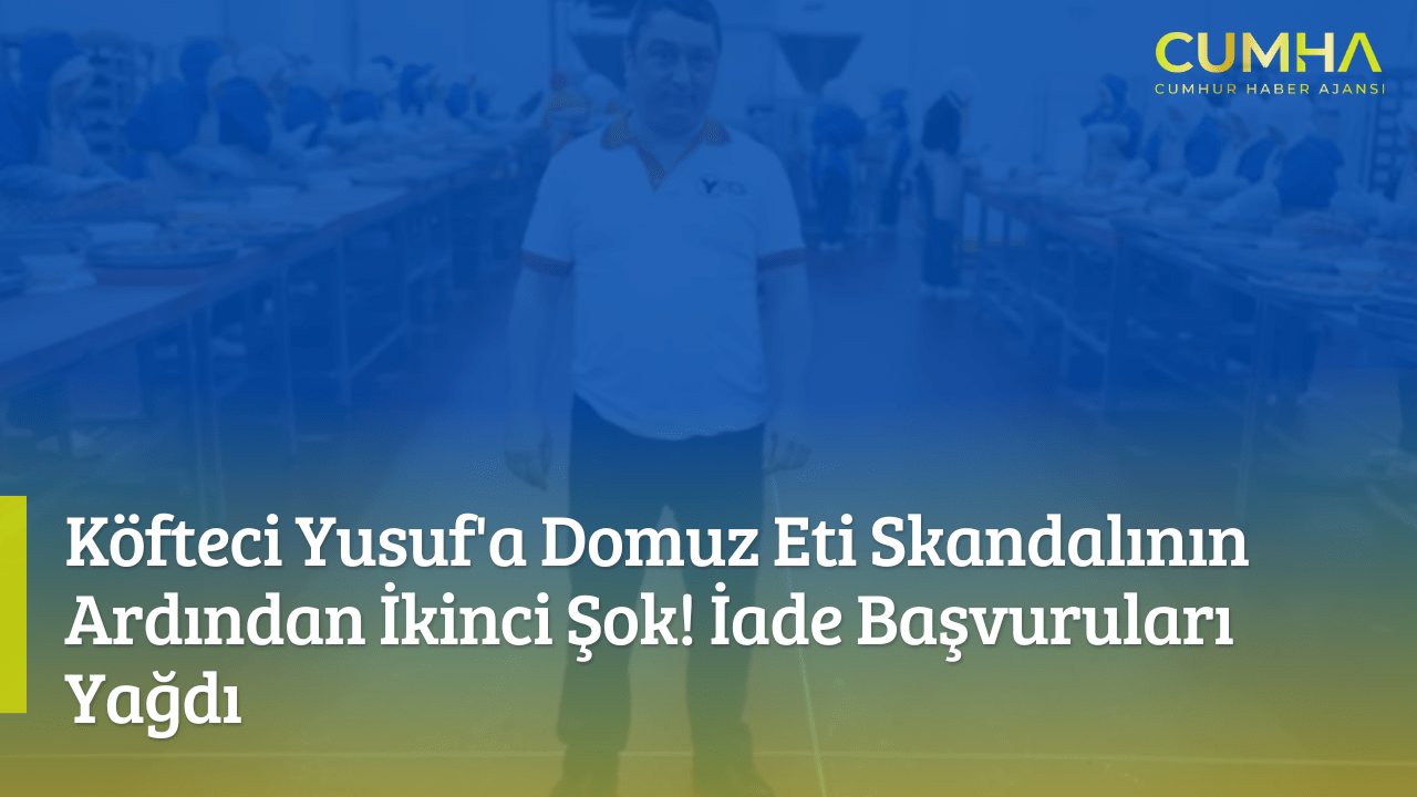 Köfteci Yusuf'a Domuz Eti Skandalının Ardından İkinci Şok! İade Başvuruları Yağdı