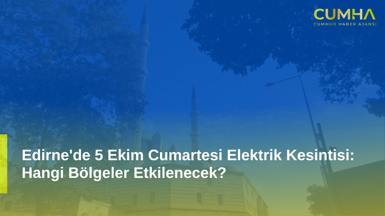 Edirne'de 5 Ekim Cumartesi Elektrik Kesintisi: Hangi Bölgeler Etkilenecek?