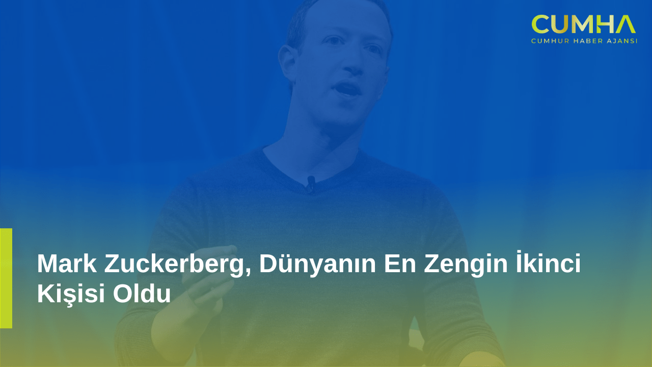 Mark Zuckerberg, Dünyanın En Zengin İkinci Kişisi Oldu