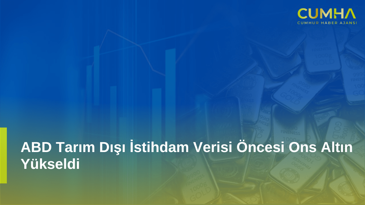 ABD Tarım Dışı İstihdam Verisi Öncesi Ons Altın Yükseldi
