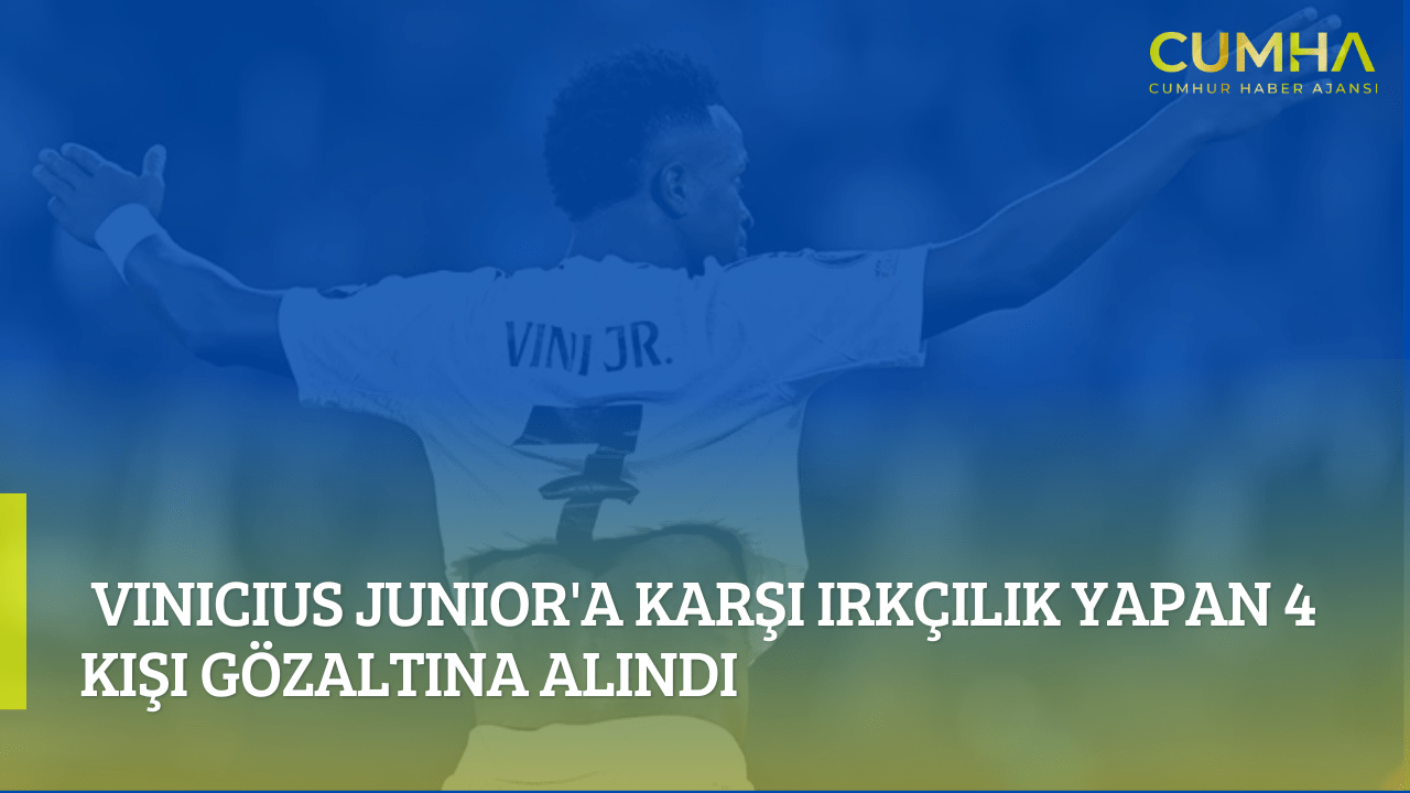 Vinicius Junior'a Karşı Irkçılık Yapan 4 Kişi Gözaltına Alındı