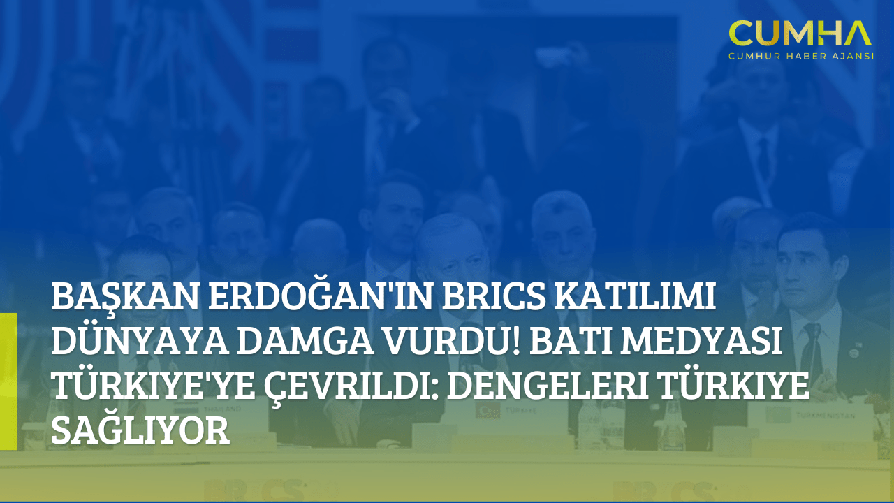 Başkan Erdoğan'ın BRICS Katılımı Dünyaya Damga Vurdu! Batı Medyası Türkiye'ye Çevrildi: Dengeleri Türkiye Sağlıyor