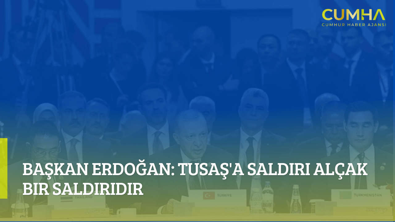 Başkan Erdoğan: TUSAŞ'a Saldırı Alçak Bir Saldırıdır