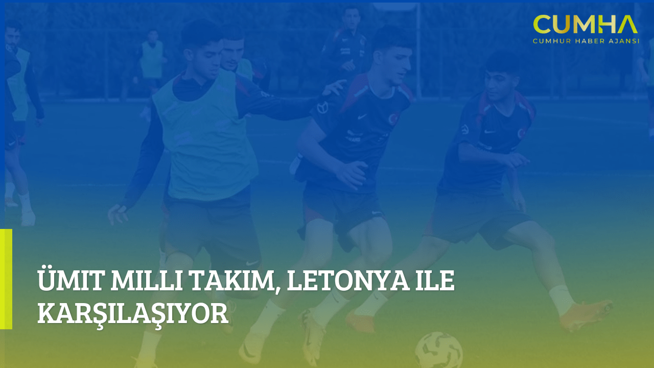 Ümit Milli Takım, Letonya ile Karşılaşıyor