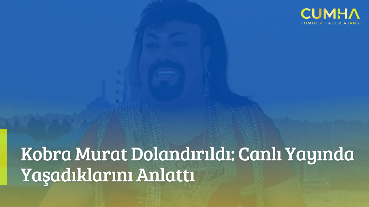 Kobra Murat Dolandırıldı: Canlı Yayında Yaşadıklarını Anlattı