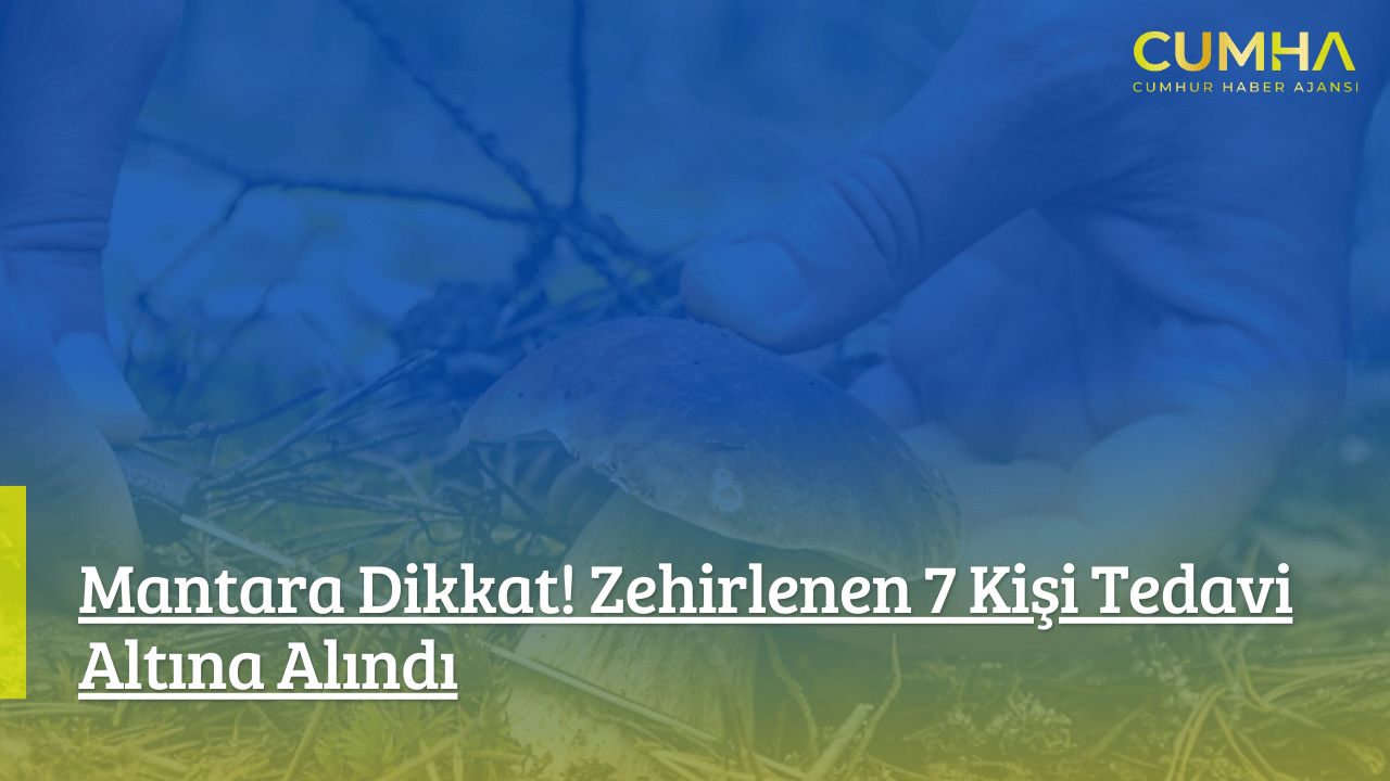 Mantara Dikkat! Zehirlenen 7 Kişi Tedavi Altına Alındı