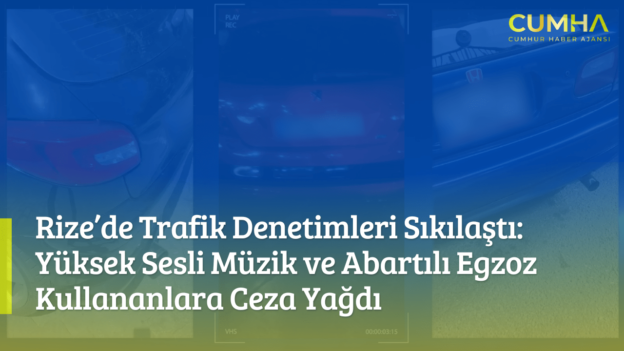 Rize’de Trafik Denetimleri Sıkılaştı: Yüksek Sesli Müzik ve Abartılı Egzoz Kullananlara Ceza Yağdı