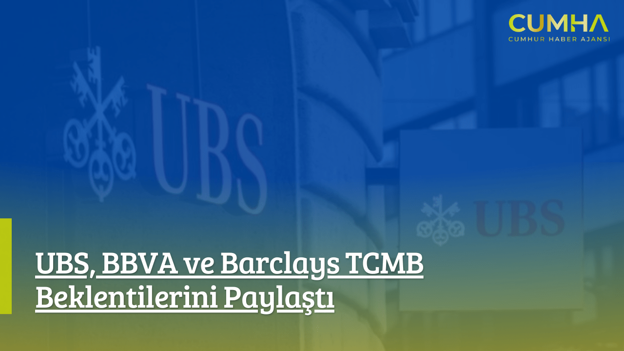 UBS, BBVA ve Barclays TCMB Beklentilerini Paylaştı