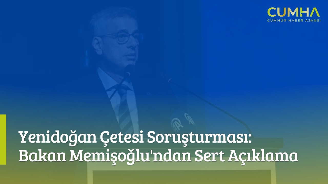 Yenidoğan Çetesi Soruşturması: Bakan Memişoğlu'ndan Sert Açıklama