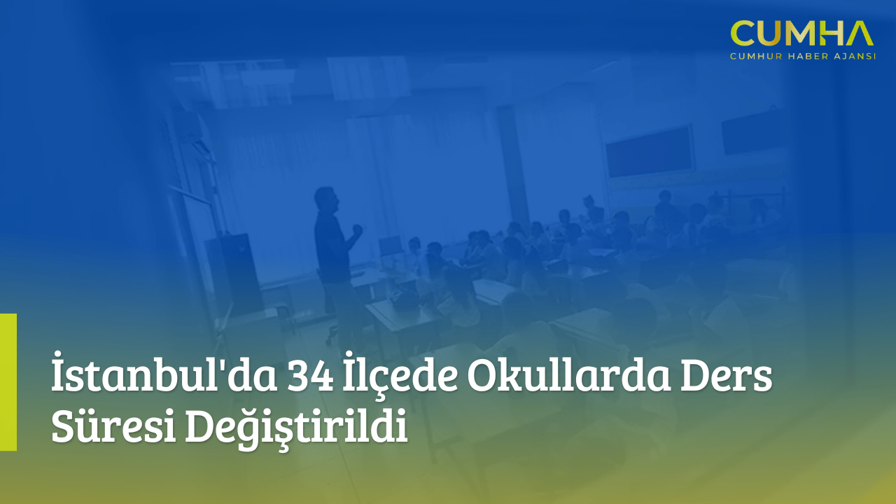 İstanbul'da 34 İlçede Okullarda Ders Süresi Değiştirildi