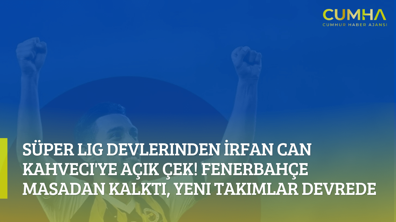 Süper Lig Devlerinden İrfan Can Kahveci'ye Açık Çek! Fenerbahçe Masadan Kalktı, Yeni Takımlar Devrede