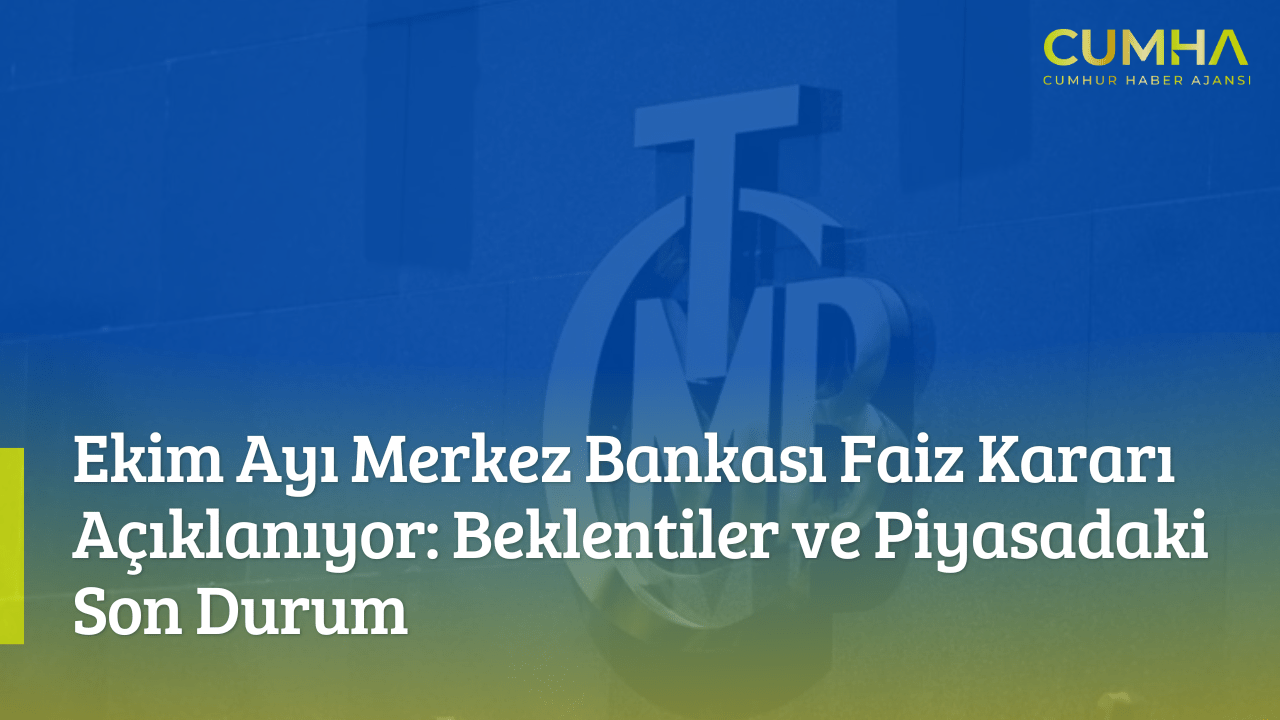 Ekim Ayı Merkez Bankası Faiz Kararı Açıklanıyor: Beklentiler ve Piyasadaki Son Durum
