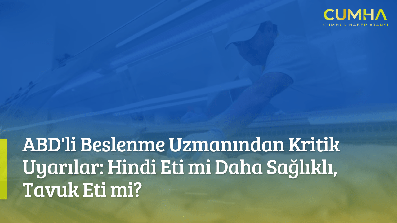 ABD'li Beslenme Uzmanından Kritik Uyarılar: Hindi Eti mi Daha Sağlıklı, Tavuk Eti mi?