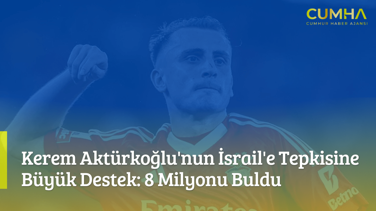Kerem Aktürkoğlu'nun İsrail'e Tepkisine Büyük Destek: 8 Milyonu Buldu