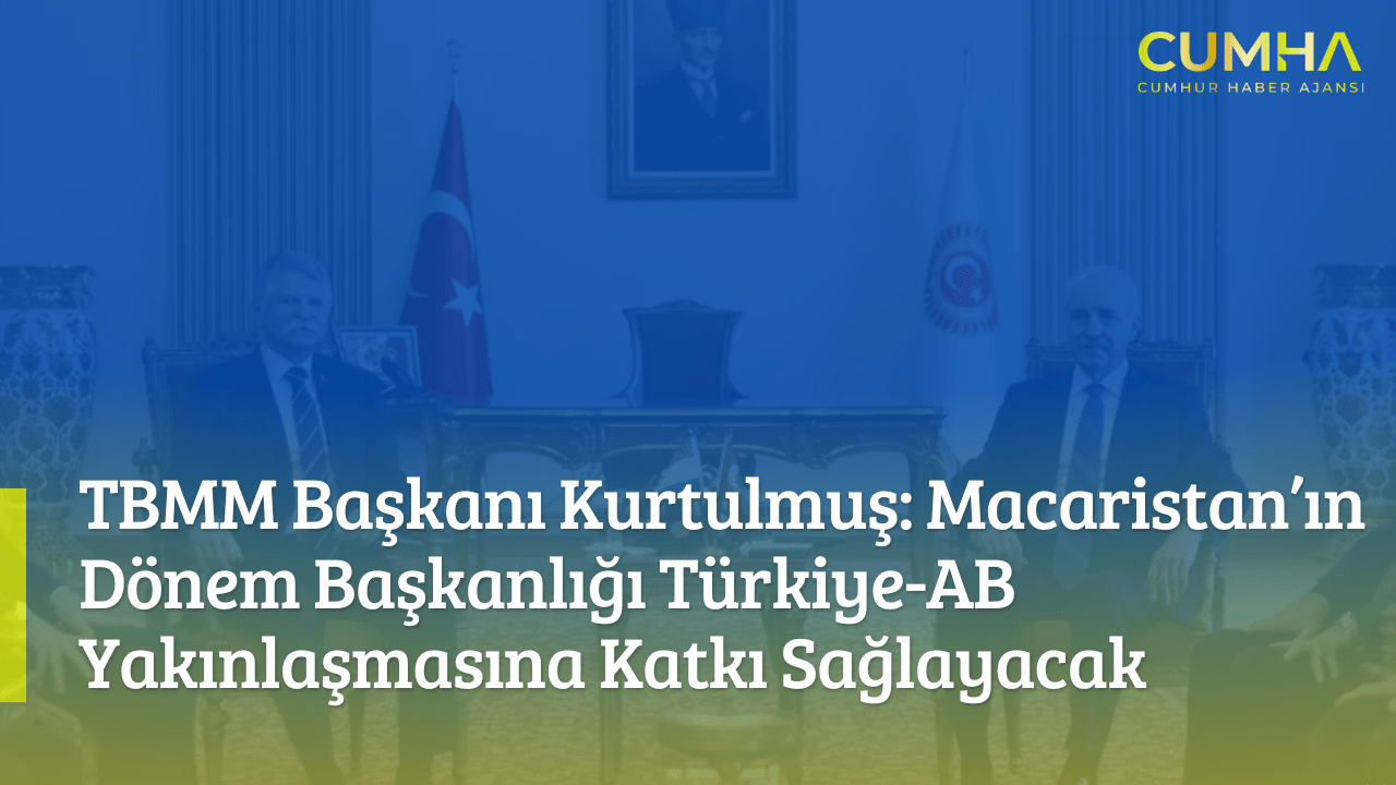 TBMM Başkanı Kurtulmuş: Macaristan’ın Dönem Başkanlığı Türkiye-AB Yakınlaşmasına Katkı Sağlayacak