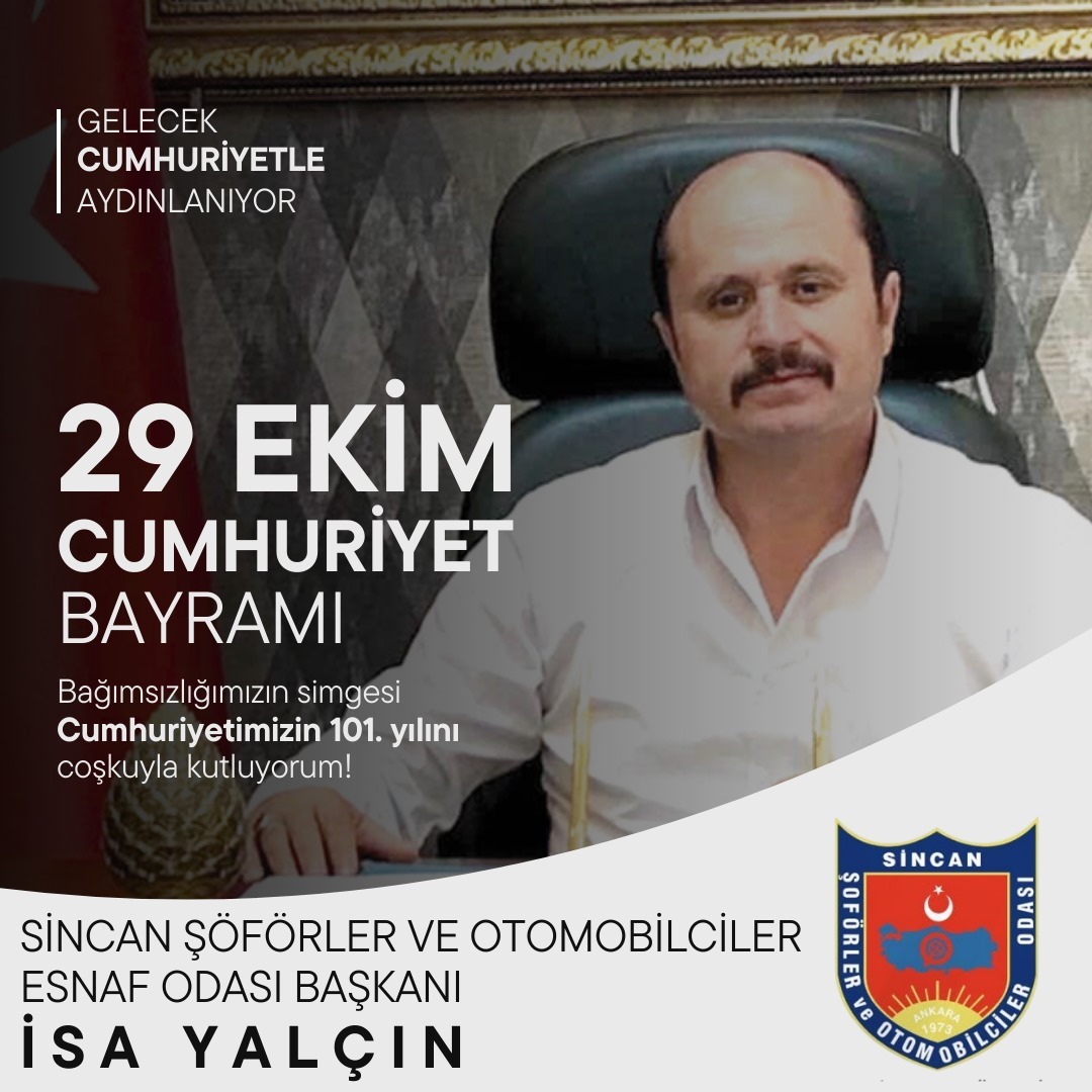 Sincan Şoförler ve Otomobilciler Esnaf Odası Başkanı İsa Yalçın'dan Cumhuriyet Bayramı Mesajı