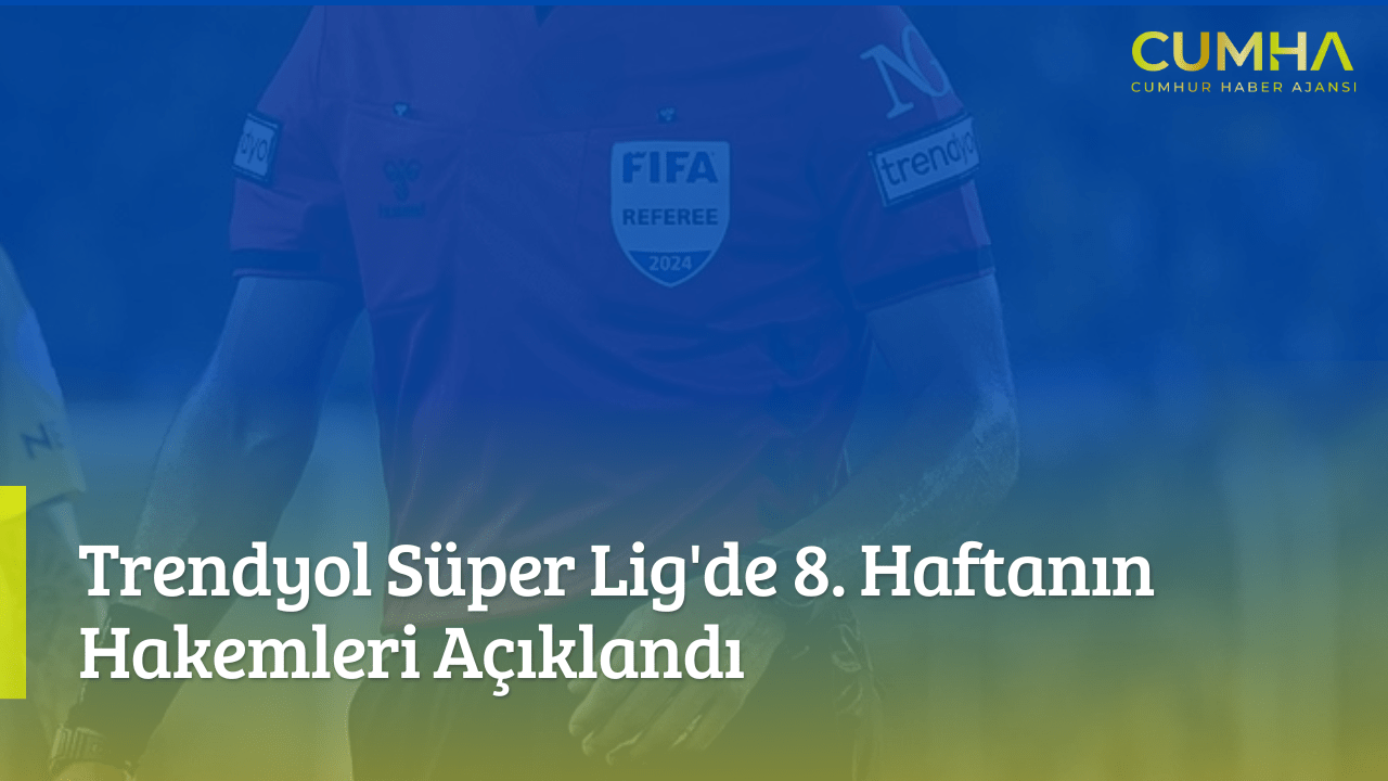 Trendyol Süper Lig'de 8. Haftanın Hakemleri Açıklandı