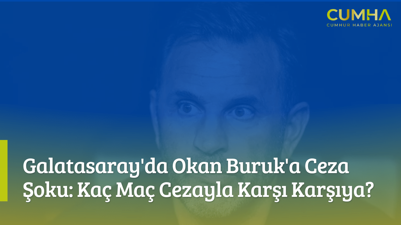 Galatasaray'da Okan Buruk'a Ceza Şoku: Kaç Maç Cezayla Karşı Karşıya?