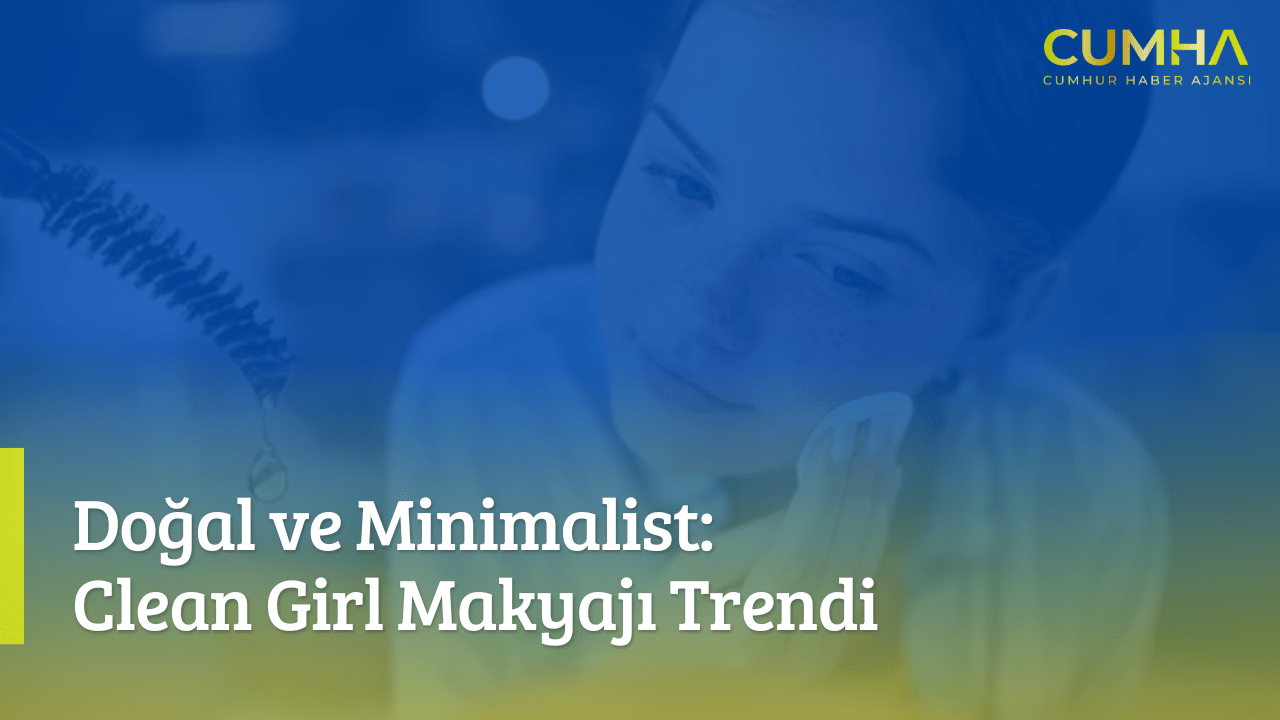 Doğal ve Minimalist: Clean Girl Makyajı Trendi