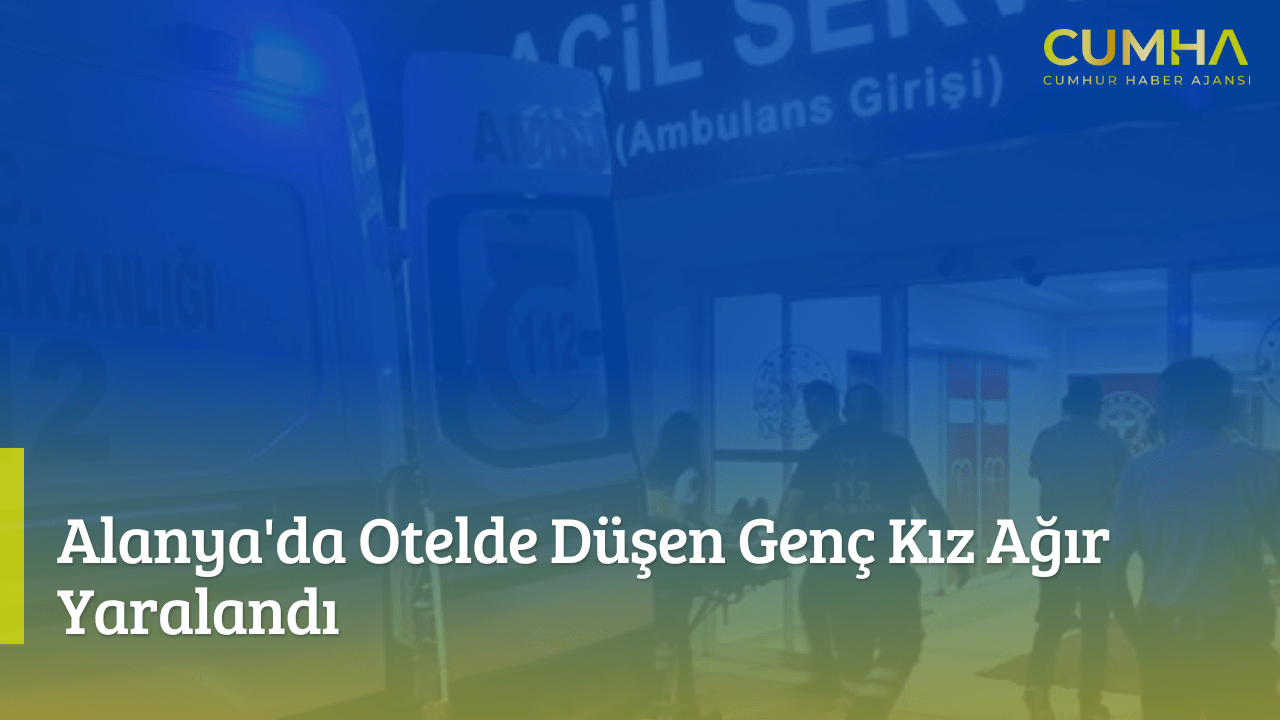 Alanya'da Otelde Düşen Genç Kız Ağır Yaralandı