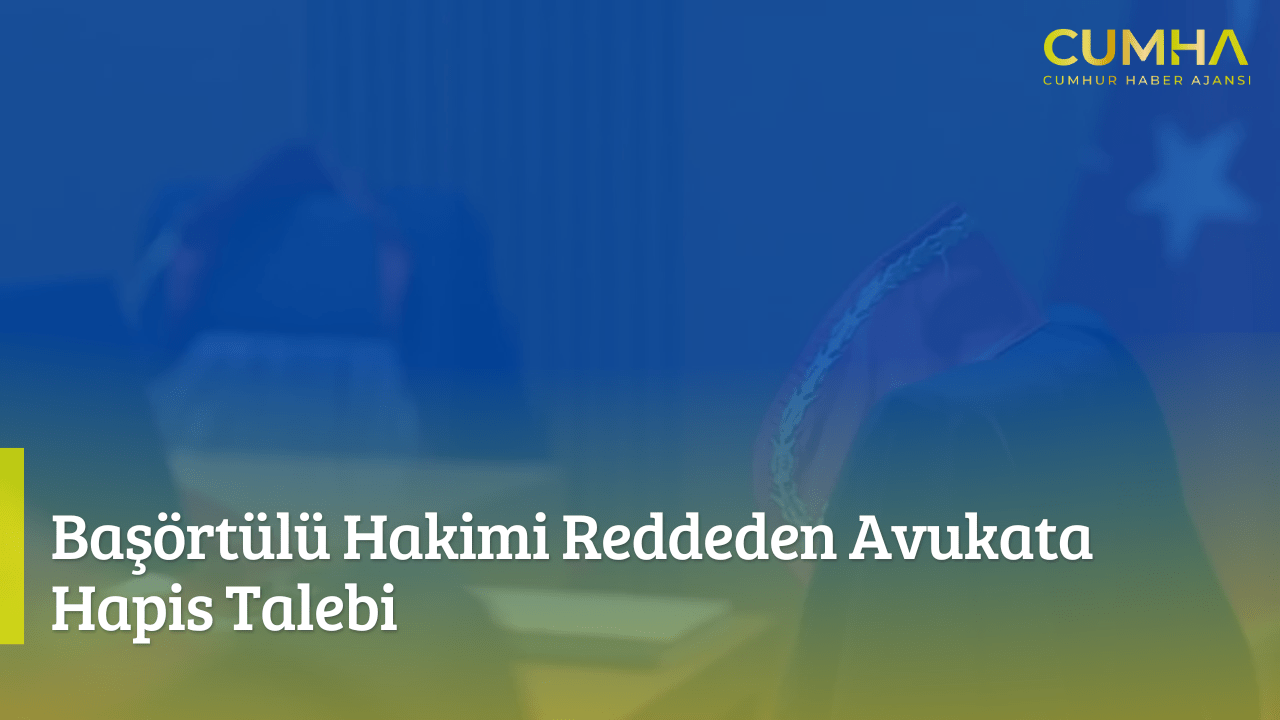 Başörtülü Hakimi Reddeden Avukata Hapis Talebi