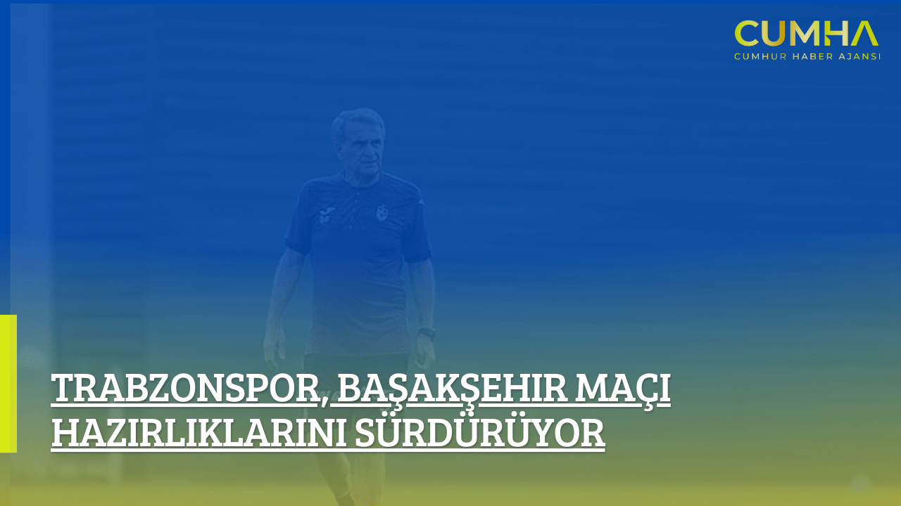 Trabzonspor, Başakşehir Maçı Hazırlıklarını Sürdürüyor