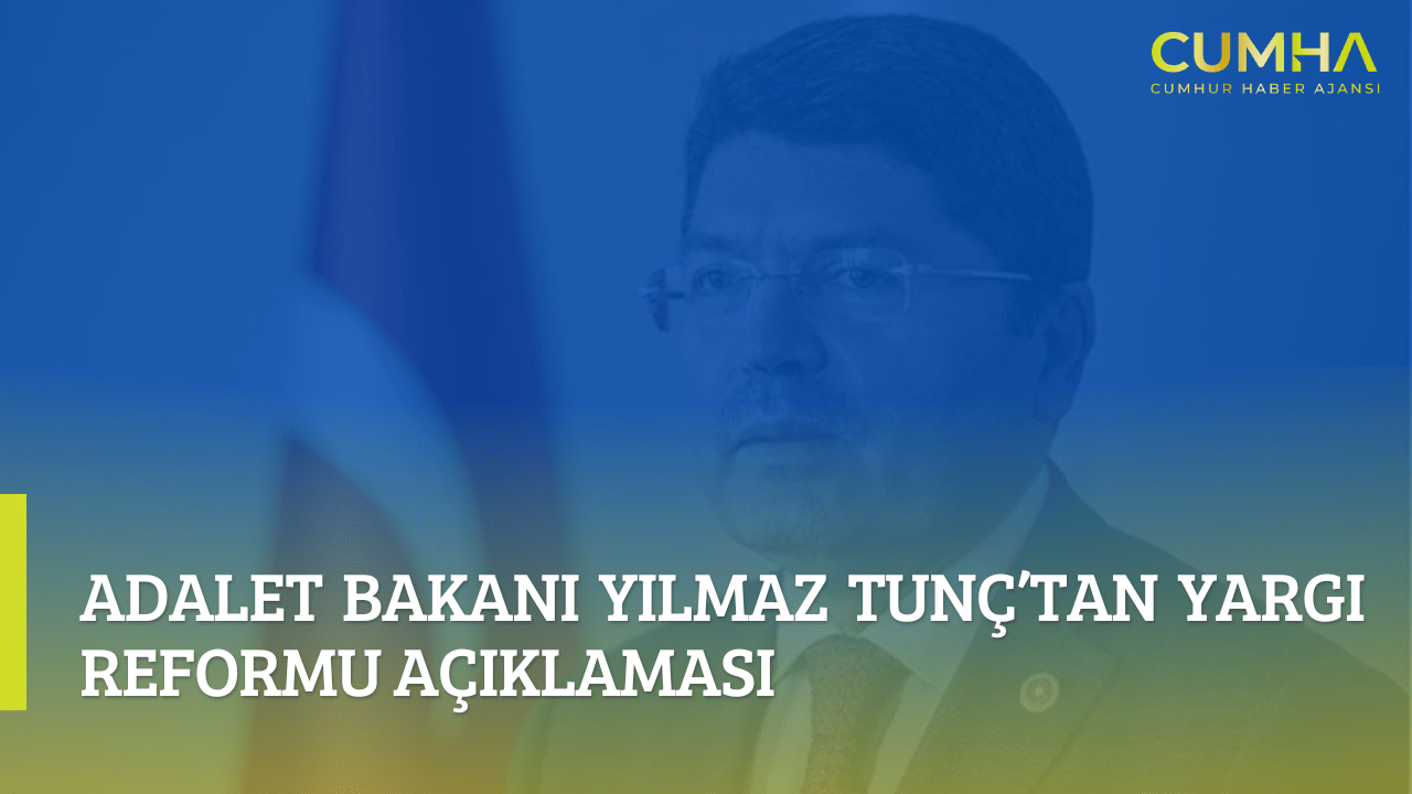 Adalet Bakanı Yılmaz Tunç’tan Yargı Reformu Açıklaması
