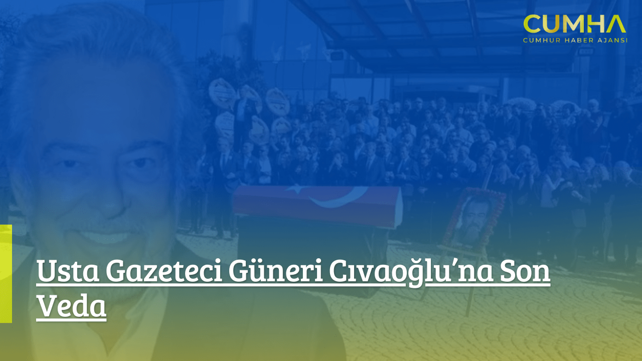 Usta Gazeteci Güneri Cıvaoğlu’na Son Veda