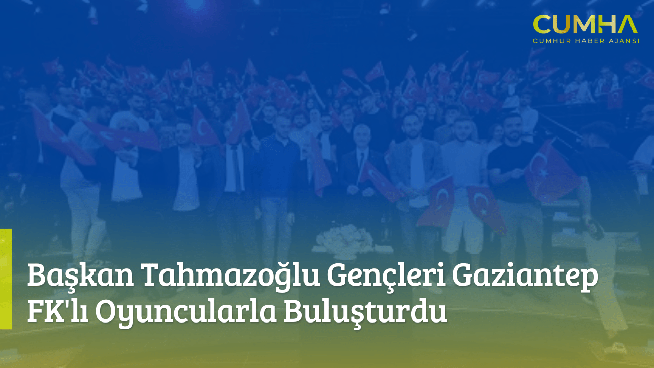 Başkan Tahmazoğlu Gençleri Gaziantep FK'lı Oyuncularla Buluşturdu