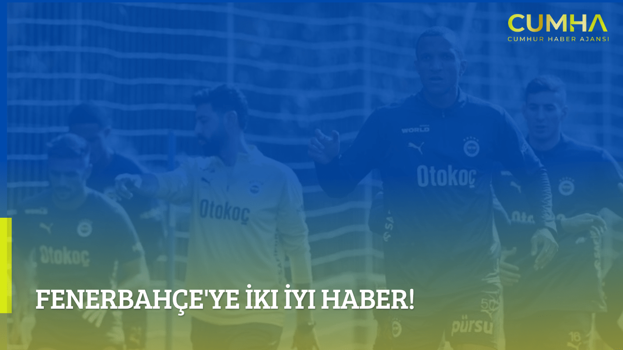 Fenerbahçe'ye İki İyi Haber!
