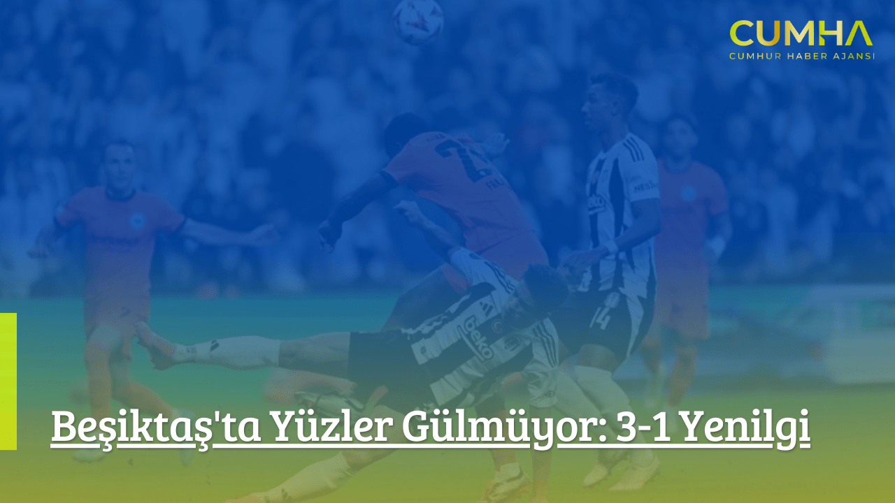 Beşiktaş'ta Yüzler Gülmüyor: 3-1 Yenilgi