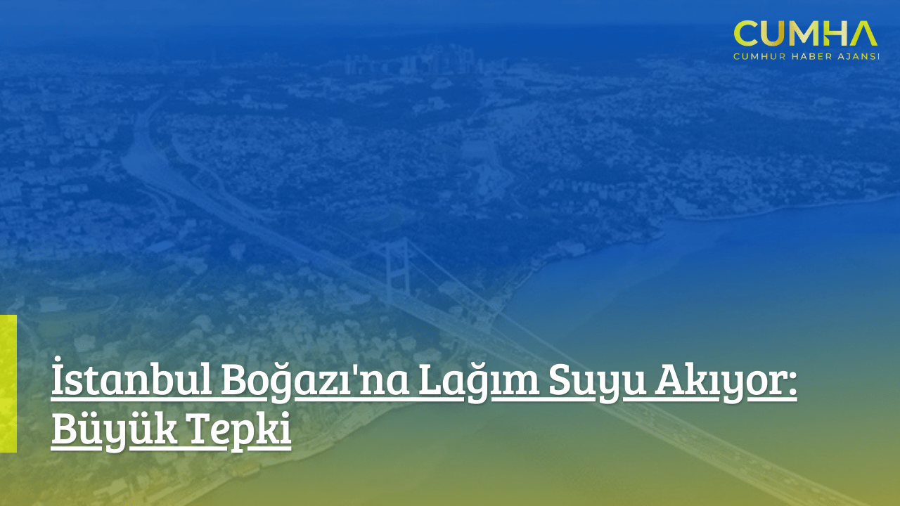 İstanbul Boğazı'na Lağım Suyu Akıyor: Büyük Tepki