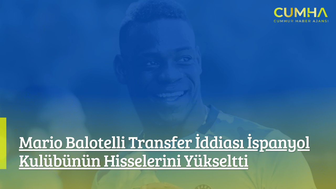 Mario Balotelli Transfer İddiası İspanyol Kulübünün Hisselerini Yükseltti