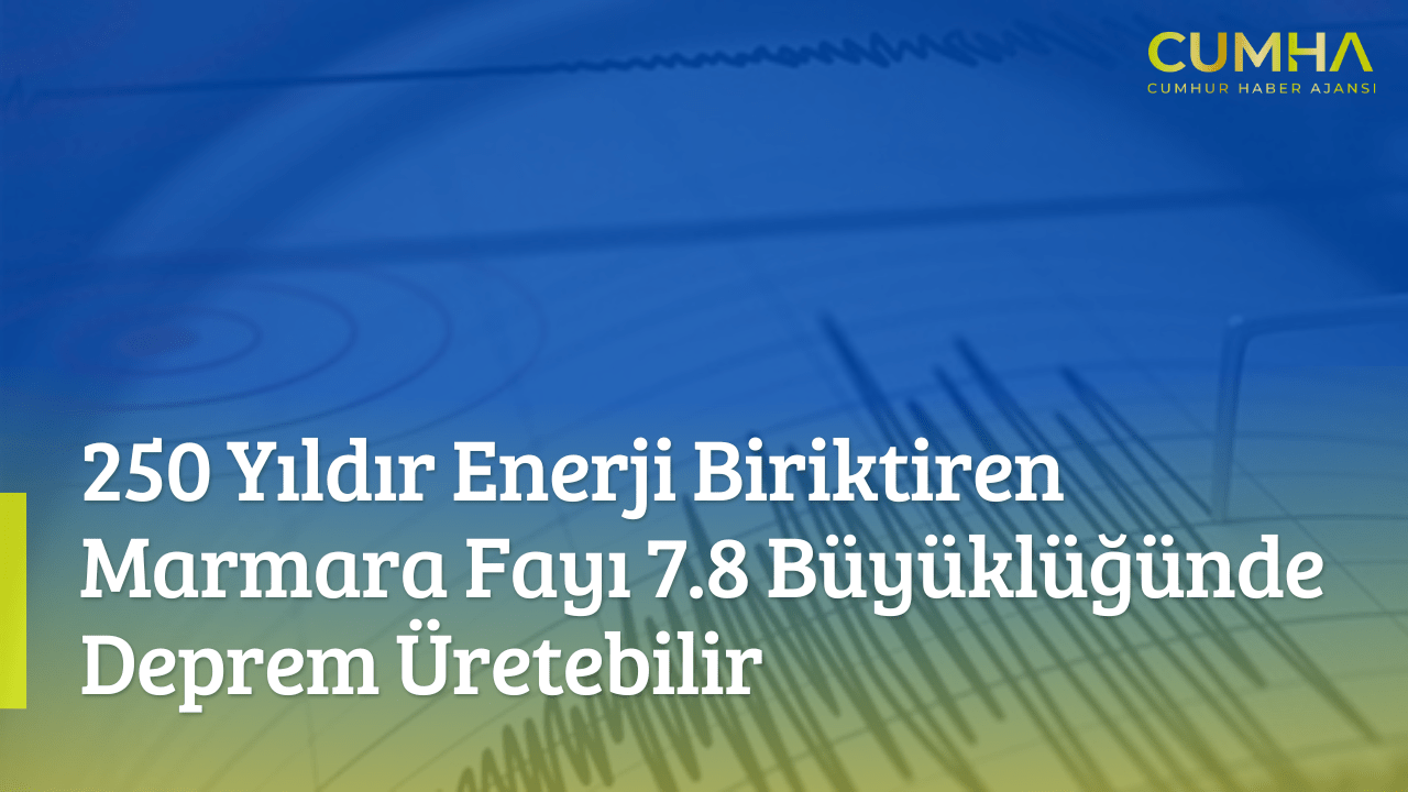 250 Yıldır Enerji Biriktiren Marmara Fayı 7.8 Büyüklüğünde Deprem Üretebilir