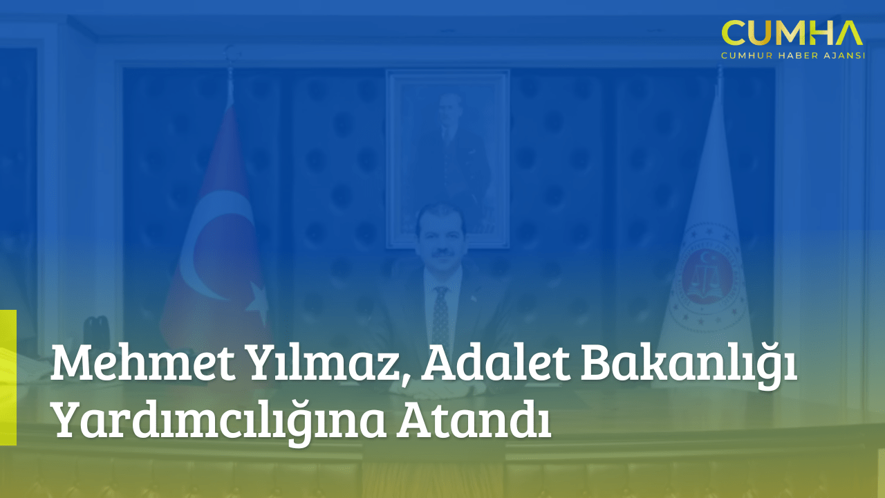 Mehmet Yılmaz, Adalet Bakanlığı Yardımcılığına Atandı