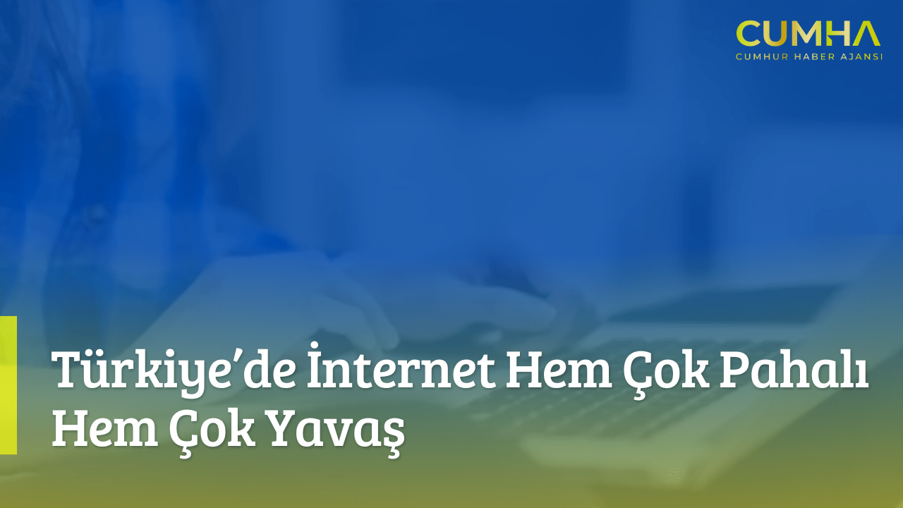 Türkiye’de İnternet Hem Çok Pahalı Hem Çok Yavaş