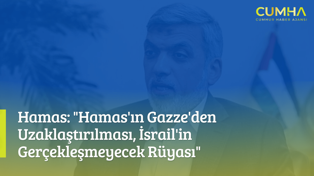 Hamas: "Hamas'ın Gazze'den Uzaklaştırılması, İsrail'in Gerçekleşmeyecek Rüyası"