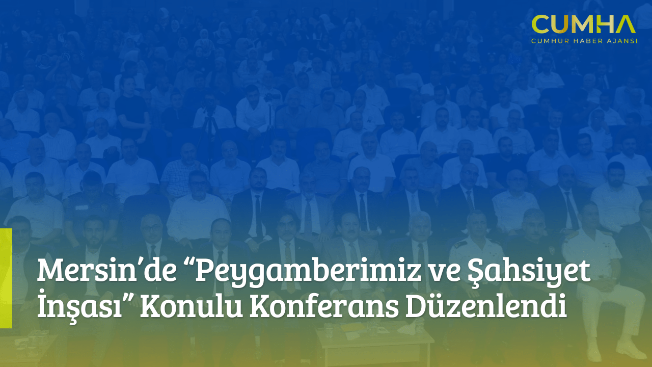 Mersin’de “Peygamberimiz ve Şahsiyet İnşası” Konulu Konferans Düzenlendi